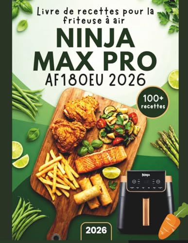 Livre de recettes pour la friteuse à air Ninja MAX PRO AF180EU 2026: Faciles, délicieuses et saines préparations pour la friture à l’air, le rôtissage, la cuisson au four et la déshydratation