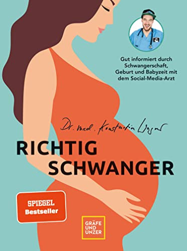 Richtig schwanger: Gut informiert durch Schwangerschaft, Geburt und Babyzeit mit dem Social-Media-Arzt (Schwangerschaft & Geburt)