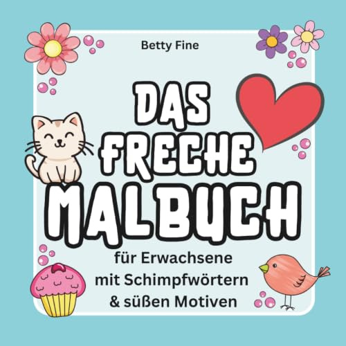 Freches Malbuch für Erwachsene – Schimpfwörter mit süßen Motiven zum Ausmalen für Stressabbau und Spaß | Lustiges Geschenk für Frauen zur Entspannung und kreativen Auszeit