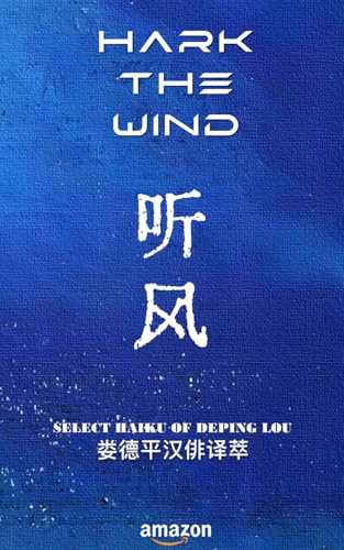 Hark the Wind (Select Haiku of Deping Lou, Band 3)