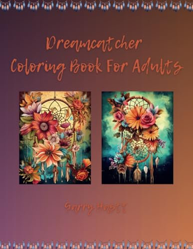 Dreamcatcher Coloring Book For Adults: Dreamcatcher Coloring Pages,Dreamcatcher With Mandala and FlowersColoring Book ,Native AmericanColoring Book forAdults