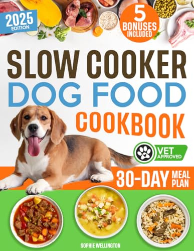 Slow Cooker Dog Food Cookbook: The Perfect Guide for Boosting Your Dog’s Health | Quick, Easy-to-Make Recipes Tailored to Fit Your Busy Lifestyle