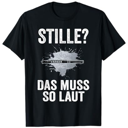 Stille? Das muss so laut Querflöte Musik T-Shirt