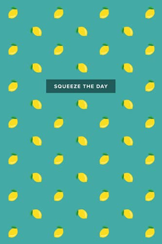 Squeeze The Day: 6x9, 120 page, Dot Grid Notebook, Journal, Composition Notebook, Sketch Pad, Lettering Book, Work Book