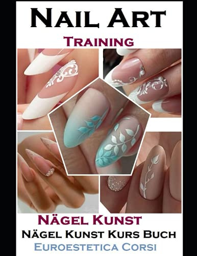 Nägel Kunst: Nägel Kunst Kurs Buch