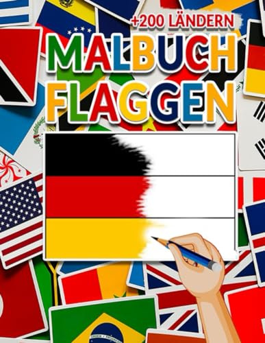 Flaggen Der Welt Malbuch von +200 Ländern: Lerne alle Länder der Welt kennen, indem du die Flaggen der Länder ausmalst, Für Kinder, Jugendliche und ... Geschenk Für Alle Geografieliebhaber