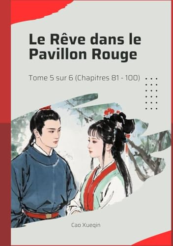 Le Rêve dans le Pavillon Rouge: Tome 5 sur 6 (Chapitres 81 - 100)