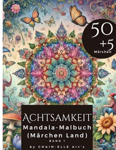 Achtsamkeit Märchen Land Mandala Malbuch: Ein Ausmalbuch mit 50+5 märchenhaften Mandala Designs - Für Erwachsene und Jugendliche zum Entspannen und Stressabbau