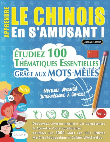 APPRENDRE LE CHINOIS EN S'AMUSANT - NIVEAU AVANCÉ: INTERMÉDIAIRE À DIFFICILE - ÉTUDIEZ 100 THÉMATIQUES ESSENTIELLES GRÂCE AUX MOTS MÊLÉS (VOL.2): ... Compétences Et Accroître Votre Vocabulaire!