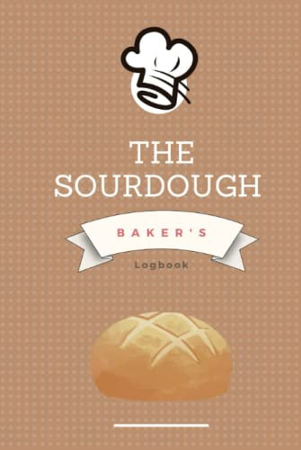 Sourdough Baker's Logbook: Sourdough Bread Recipe Logbook to Record and Track your Progress 120 Pages 6*9 inches. A great gift for breadmakers and bakers.