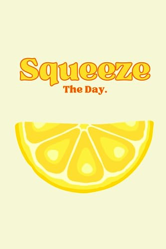 Squeeze The Day: Lemon themed squeeze the day blank lined notebook