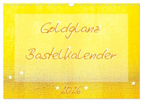 Goldglanz Bastelkalender (Wandkalender 2026 DIN A3 quer), CALVENDO Monatskalender: Der durchgängig goldene Bastelkalender ist ein ganz besonderes, ... die uns wertvoll sind. (CALVENDO Hobbys)
