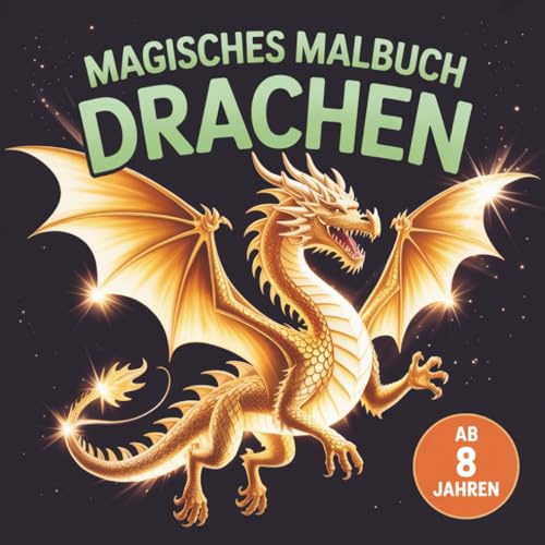 Drachen Malbuch für Kinder ab 8 Jahren: Kreativer Malspass mit fantastischen Ausmalbildern aus der magischen Drachenwelt