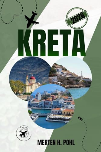 KRETA REISEFÜHRER: Entdecken Sie versteckte Schluchten, geheime Strände und authentisches Dorfleben sowie die Geheimnisse der Einheimischen
