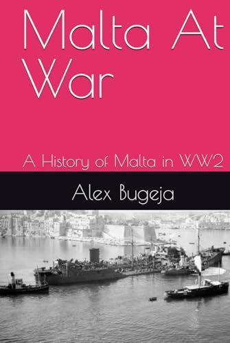 Malta At War: A History of Malta in WW2