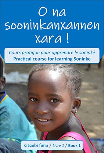 O na sooninkanxannen xara !: Cours pratique pour apprendre le soninke / Practical course for learning Soninke (French Edition)