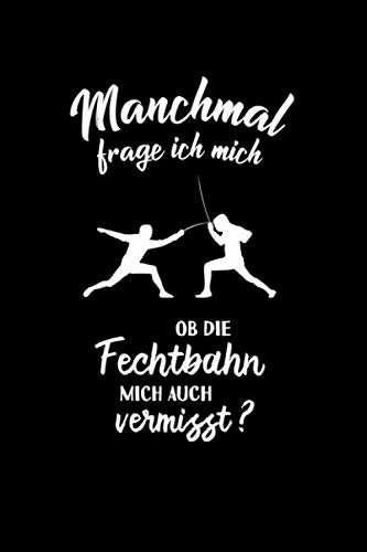 Fechten: Ob die Fechtbahn mich vermisst?: Notizbuch / Notizheft für Fechter-in Fencing A5 (6x9in) liniert mit Linien