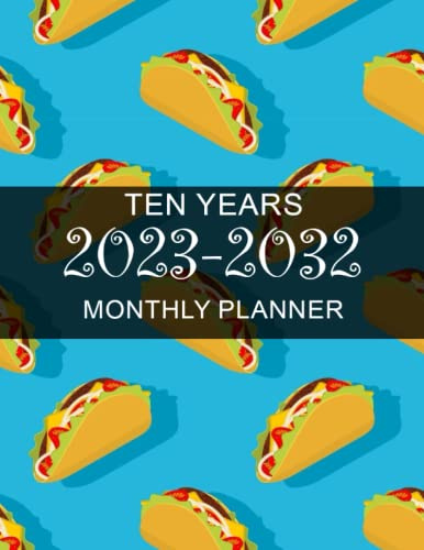 2023-2032: Tacos Ten Year Monthly Planner- 10 Years At a Glance 120 Months Yearly Monthly & Weekly Schedule Organizer ... (Large 10 Years Calendar Planner 2023-2032)