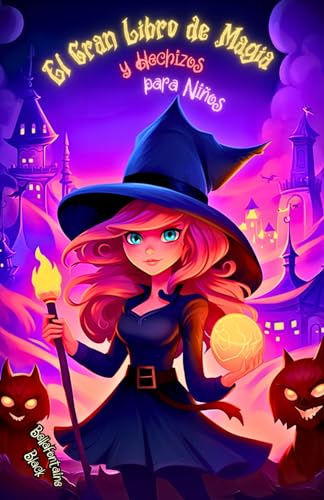 El Gran Libro de Magia y Hechizos para Niños: Guía Mágica de Encantos, Pociones y Aventuras Infantiles de Brujería. Embárcate en un Viaje Hechizado a ... para niños amantes de la magia y las brujas)