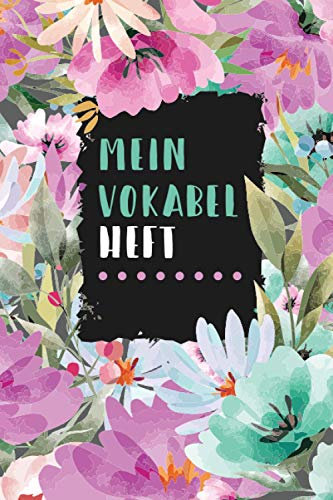 Mein Vokabelheft: Florale Blumen. 2 Spalten. 120 Seiten für Vokabeln mit schönem Design. Zweispaltig mit Soft Cover 6x9 Zoll, ca. DIN A5 15x22cm.