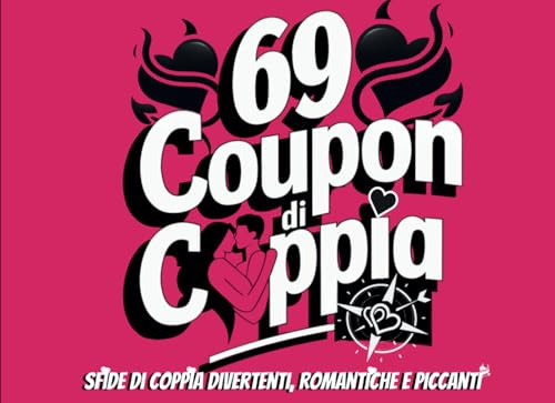 Coupon di coppia: 69 Sfide romantiche, divertenti e piccanti. Tante idee originali per divertirsi, sorprendersi e riscoprire la complicità attraverso ... come regalo per coppie giovani e innamorate.