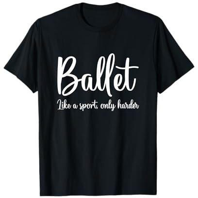 Ballet like is sport only harder T-Shirt