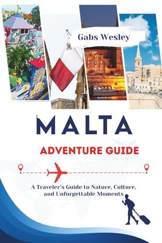MALTA ADVENTURE GUIDE: A Traveler’s Guide to Nature, Culture, and Unforgettable Moments