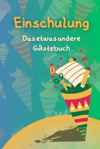 Einschulung - Das etwas andere Gästebuch: Das Einschulungsbuch zur Erinnerung an deinen großen Tag und mit den besten Tipps und Wünschen deiner Gäste