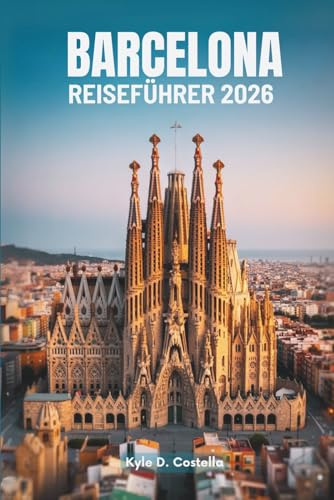BARCELONA REISEFÜHRER 2026: Das Herz Spaniens erkunden