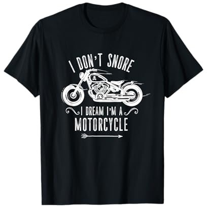 I Don't Snore I Dream I'm a Motorcycle Motorbike Chopper T-Shirt