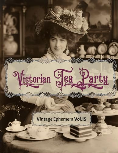Victorian Tea Party: Vintage Ephemera Vol.15 (Vintage Victorian Ephemera Collection)
