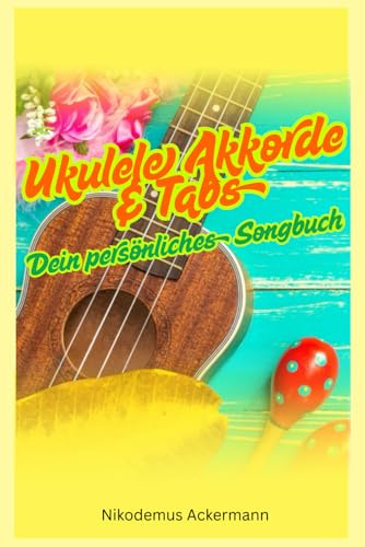 Ukulele Akkorde & Tabs – Dein persönliches Songbuch: Format 15x22cm, über 70 Seiten, davon über 50 Arbeitsblätter, Softcover, mattes Finish