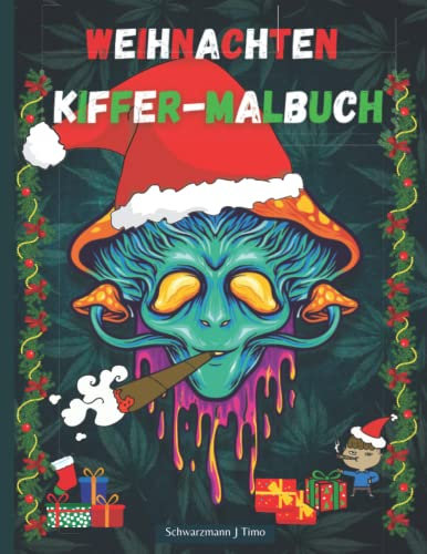Weihnachten Kiffer-Malbuch: Perfektes Weihnachtsgeschenk für Kiffer| Das lustige, psychedelische und trippige Malbuch für Erwachsene, die gerne ... Kiffer-Aktivitätsbuch, Taschenbuch