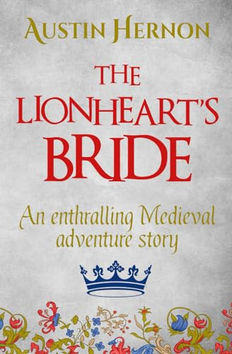 The Lionheart's Bride: An enthralling Medieval adventure: 1 (Berengaria of Navarre Medieval Trilogy)