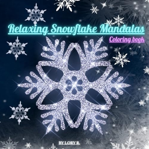 Relaxing snowflake mandalas. COLORING BOOK: Beautiful Winter Mandalas to Color for Stress Relief, Relaxation, and Mindful Holiday Joy