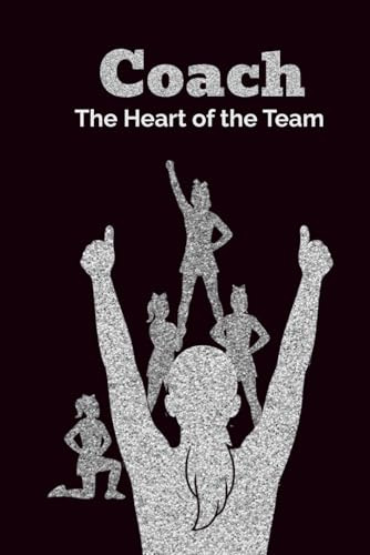 Cheerleading Journal for Coaches – Platinum Edition | Cheer Coach Appreciation Gift Notebook: Coach: The Heart of the Team – A motivational lined notebook filled with affirmations for cheer coaches.