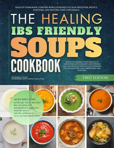 The Healing IBS Friendly Soups Cookbook: Healthy Homemade Comfort Bowls Designed to Calm Digestion, Reduce Symptoms, and Restore Food Confidence (The Healing Digestive Comfort Soups Cookbooks)