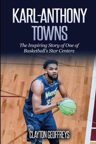 Karl-Anthony Towns: The Inspiring Story of One of Basketball's Star Centers (Basketball Biography Books)