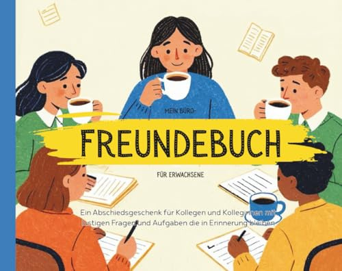 Mein Büro-Freundebuch für Erwachsene: Ein Abschiedsgeschenk für Kollegen und Kolleginnen – Mit lustigen Fragen und Aufgaben die in Erinnerung bleiben – inkl. Abschiedskarte zum Ausdrucken