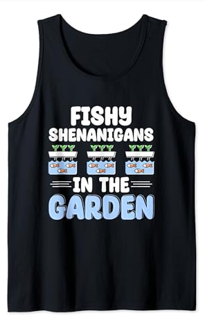 Fishy Shenanigans In The Garden Aquaculture Fish Aquaponic Tank Top