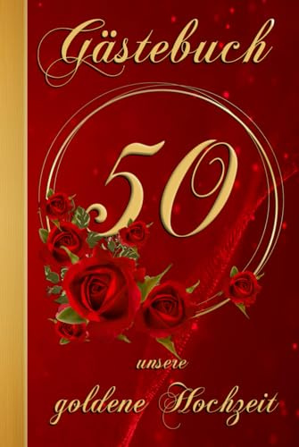 Gästebuch – unsere goldene Hochzeit – 50 Jahre verheiratet: Stilvoll & edel, verträumt & ansprechend gestaltet – zum Ausfüllen für eure Gäste