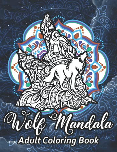 Wolf Mandala Coloring Book, Mandalas Coloring Book For Adults: +50 Mandala Wolf Designs For Stress Relieving And Adults Relaxation