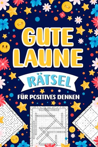 Gute Laune Rätsel für Positives Denken: Mix-Rätselbuch zum Entspannen für Erwachsene (inkl. Kreuzworträtsel, Sudoku, Labyrinthe und mehr.)