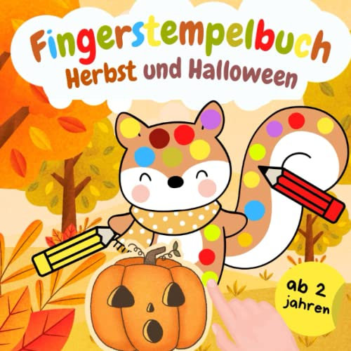 Herbst und Halloween Fingerstempelbuch Ab 2 Jahren: Fingerstempeln, Malen und Basteln!- Das große Fingerstempel Buch für Kinder - Fingerfarben Stempelbuch,Bastelbuch für Jungen und Mädchen