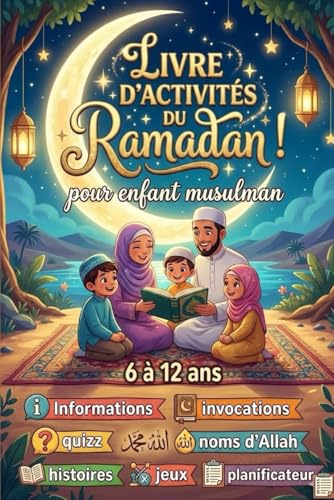 Livre d’activités de Ramadan pour enfant musulman: de 6 à 12 ans, avec : Informations, douaa (invocation), quizz, noms d’Allah, histoires, jeux, planificateur, labyrinthes