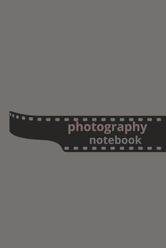 Photography Notebook: A Photographer’s Companion for Notes, Ideas, and Shot Planning