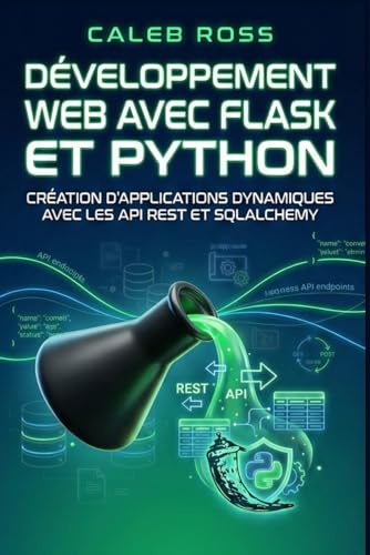 Développement web avec Flask et Python: Création d'applications dynamiques avec les API REST et SQLAlchemy