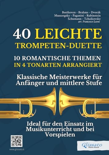 40 Leichte Trompeten-Duette - 10 Romantische Themen in 4 Tonarten arrangiert: Klassische Meisterwerke für Anfänger und mittlere Stufe - Ideal für den Einsatz im Musikunterricht und bei Vorspielen