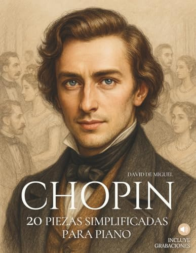 Chopin: 20 Piezas Simplificadas para Piano: Arreglos sencillos y expresivos con ilustraciones, contexto histórico y audios de referencia.: 2 (Grandes compositores, versiones fáciles para piano)