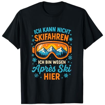 Ich Kann Nicht Skifahren, Ich Bin Wegen Après S... T-Shirt